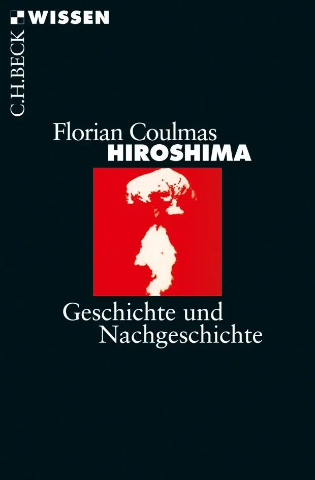 Cover: 9783406587917 | Hiroshima | Geschichte und Nachgeschichte | Florian Coulmas | Buch
