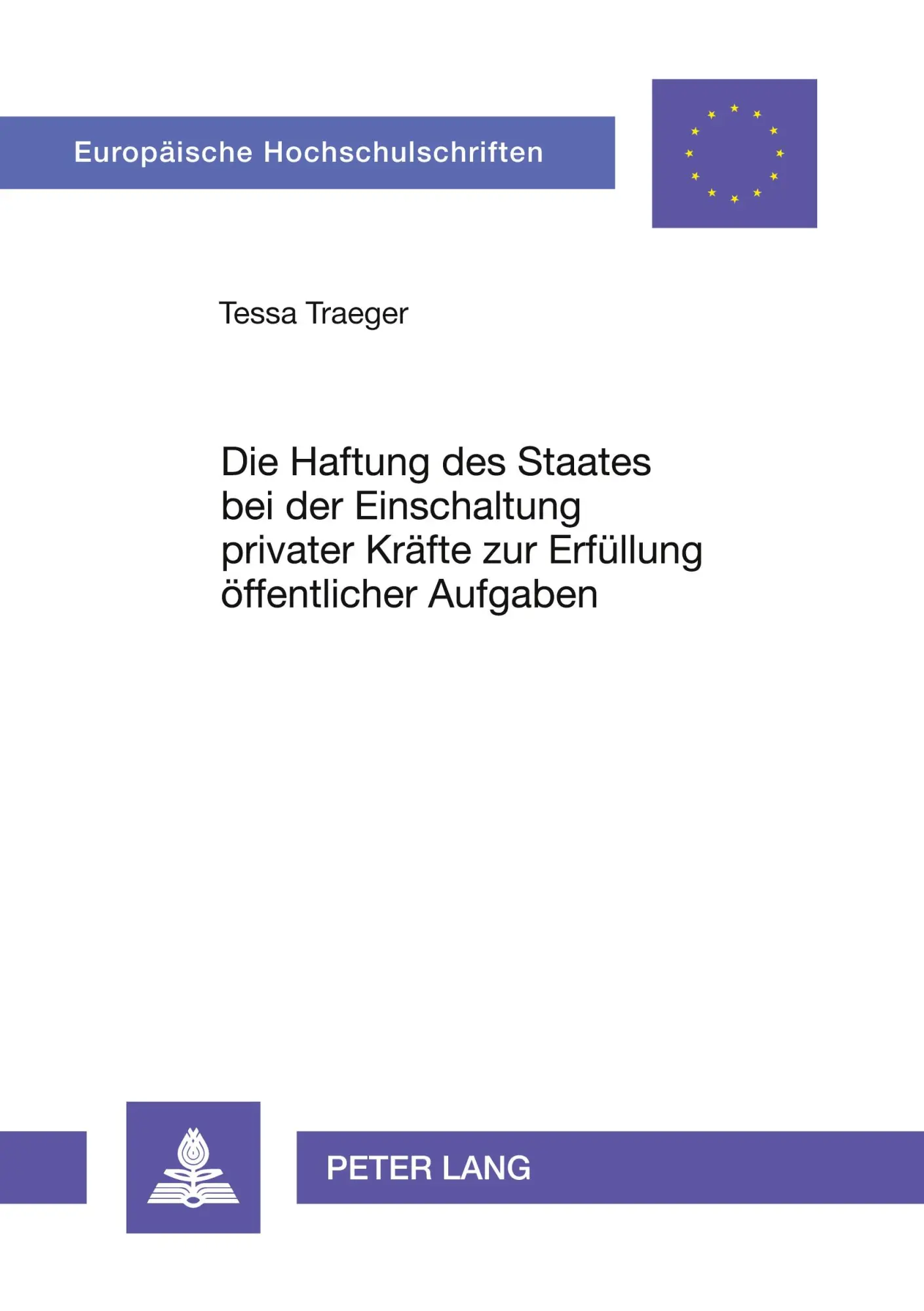 Die Haftung des Staates bei der Einschaltung privater Kräfte zur Erfüllung öffentlicher Aufgaben (Europäische Hochschulschriften / European University ... / Publications Universitaires Européennes)