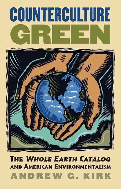 Cover: 9780700618217 | Counterculture Green – The `Whole Earth Catalog` and American...