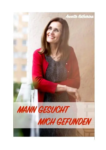 Cover: 9783000698217 | Mann gesucht - Mich gefunden | Annette Katharina | Taschenbuch | 2021