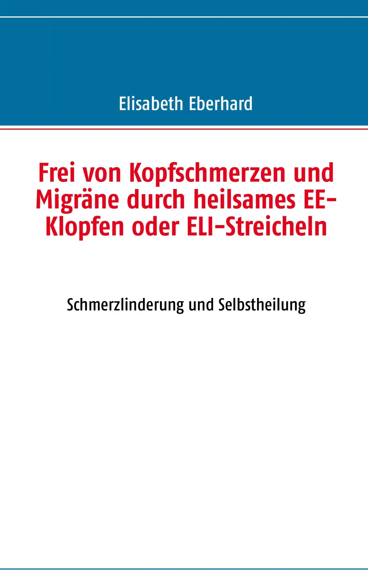 Cover: 9783842368217 | Frei von Kopfschmerzen und Migräne durch heilsames EE-Klopfen oder...