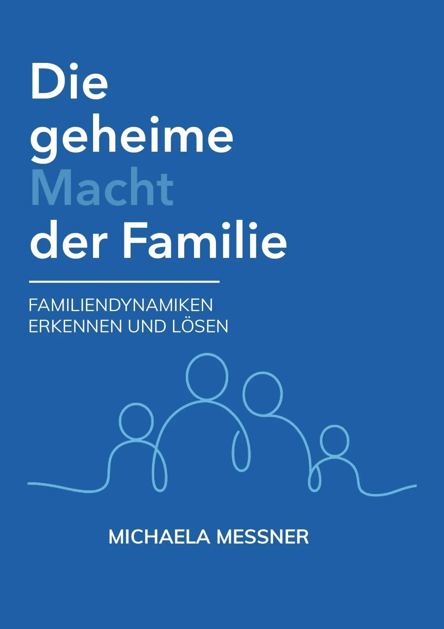 Cover: 9783991928317 | Die geheime Macht der Familie | Familiendynamiken erkennen und lösen