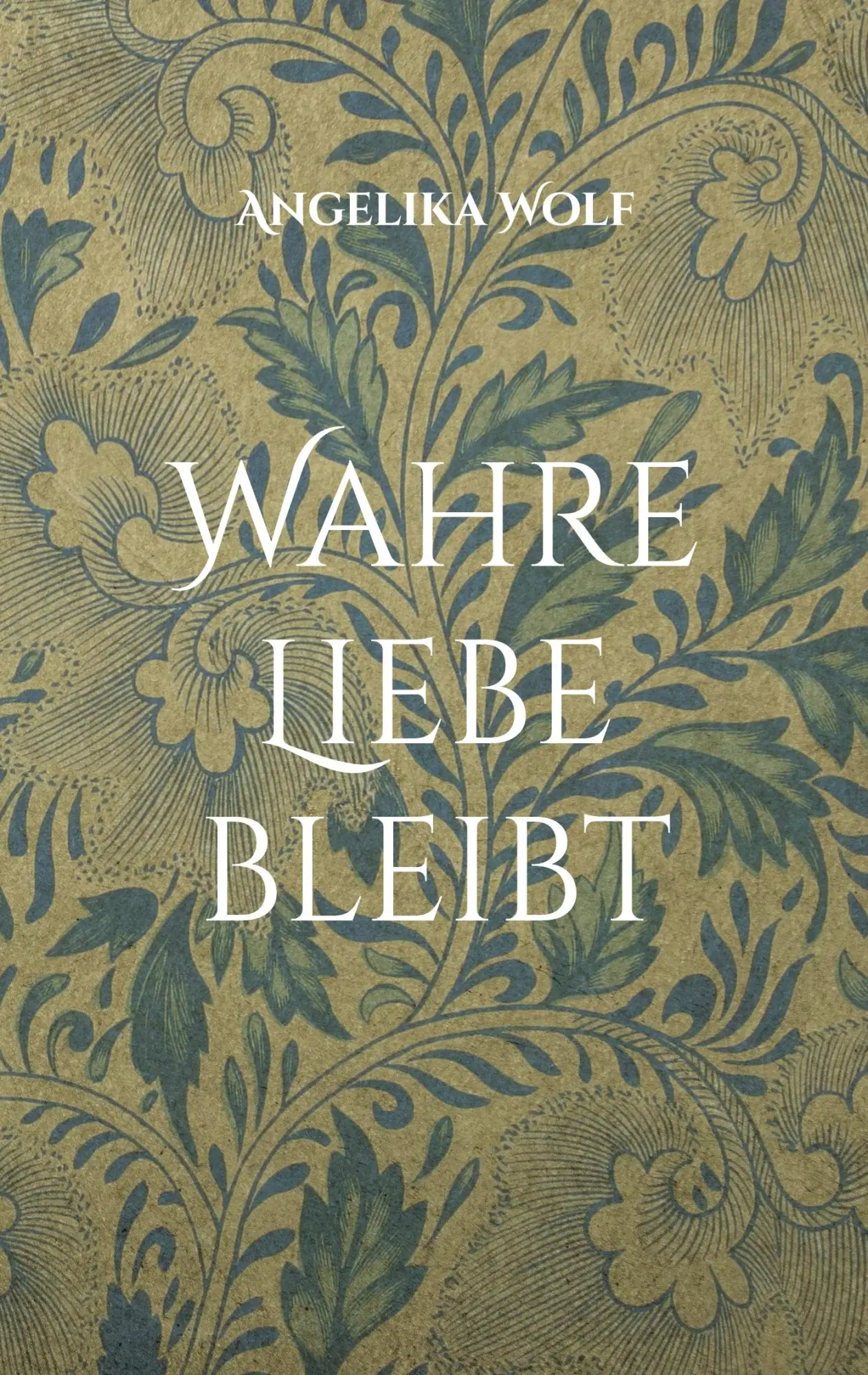 Cover: 9783819298417 | Wahre Liebe bleibt | Trauergedichte | Angelika Wolf | Taschenbuch