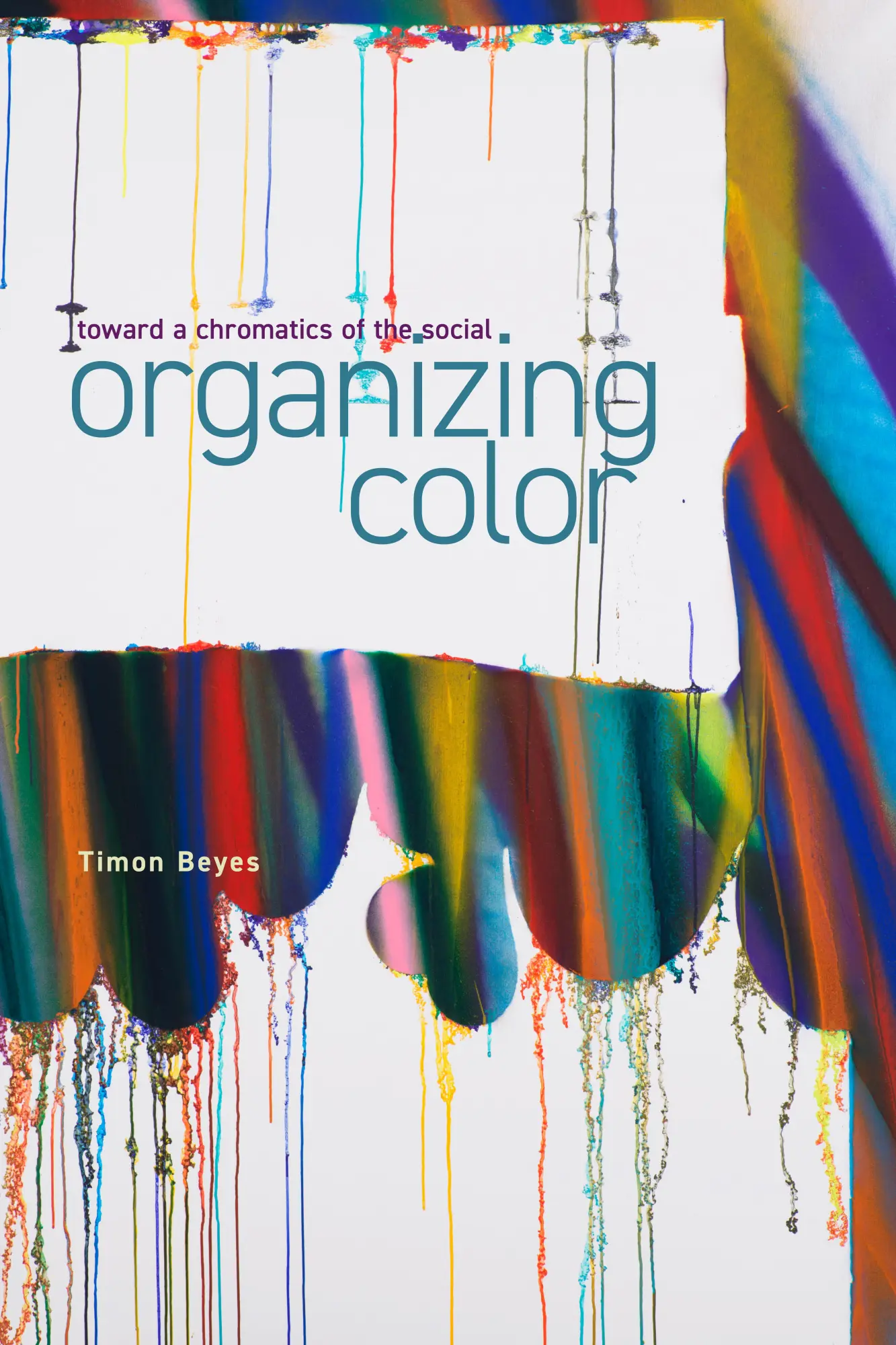 Cover: 9781503638617 | Organizing Color – Toward a Chromatics of the Social | Timon Beyes