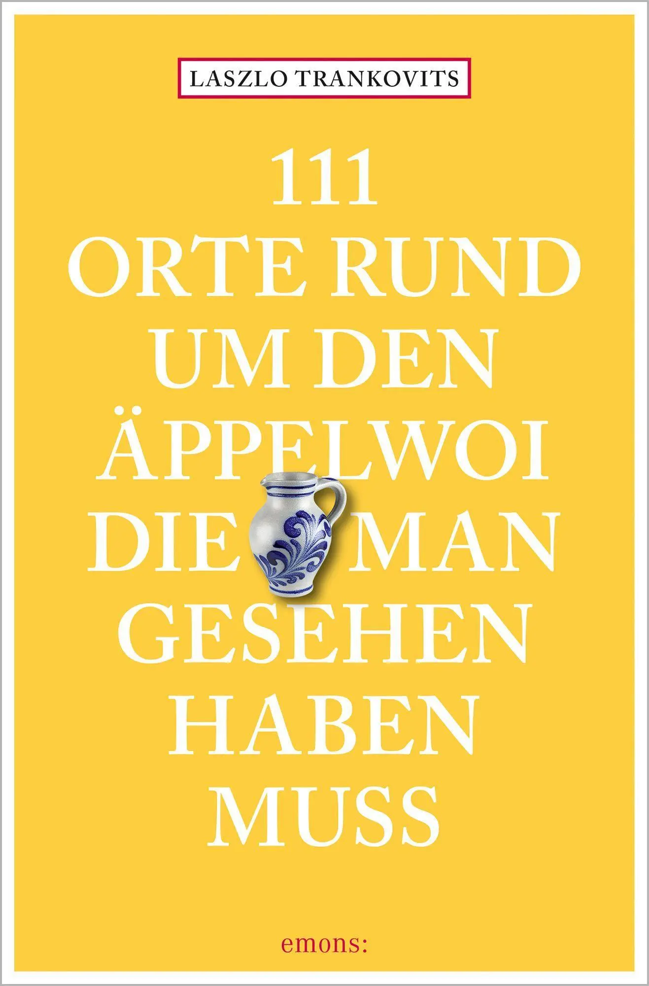 Cover: 9783740808617 | 111 Orte rund um den Äppelwoi, die man gesehen haben muss | Trankovits