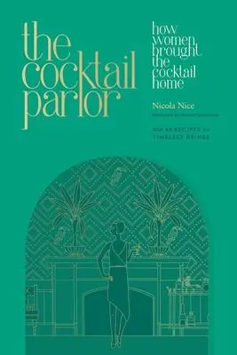 Cover: 9781682688717 | The Cocktail Parlor | How Women Brought the Cocktail Home | Nice