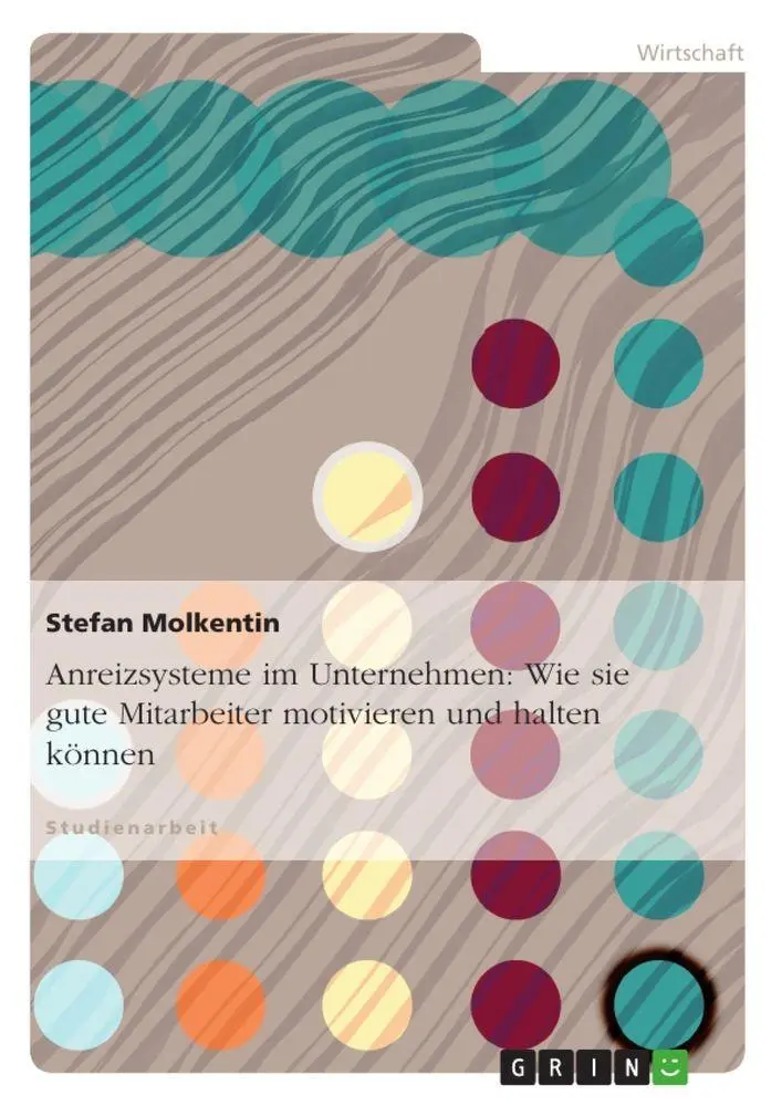 Cover: 9783640118717 | Anreizsysteme im Unternehmen: Wie sie gute Mitarbeiter motivieren...
