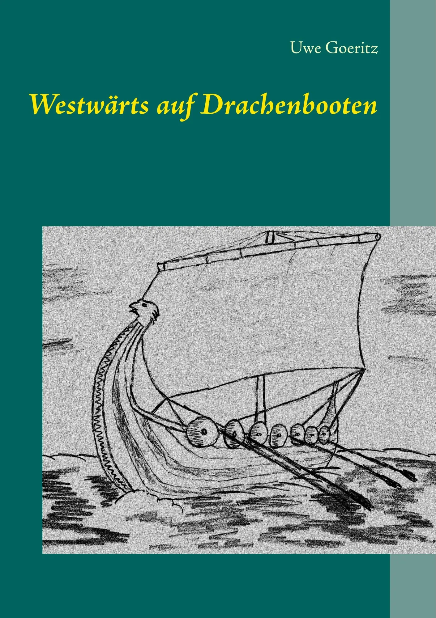 Cover: 9783746078717 | Westwärts auf Drachenbooten | Uwe Goeritz | Taschenbuch | 120 S.