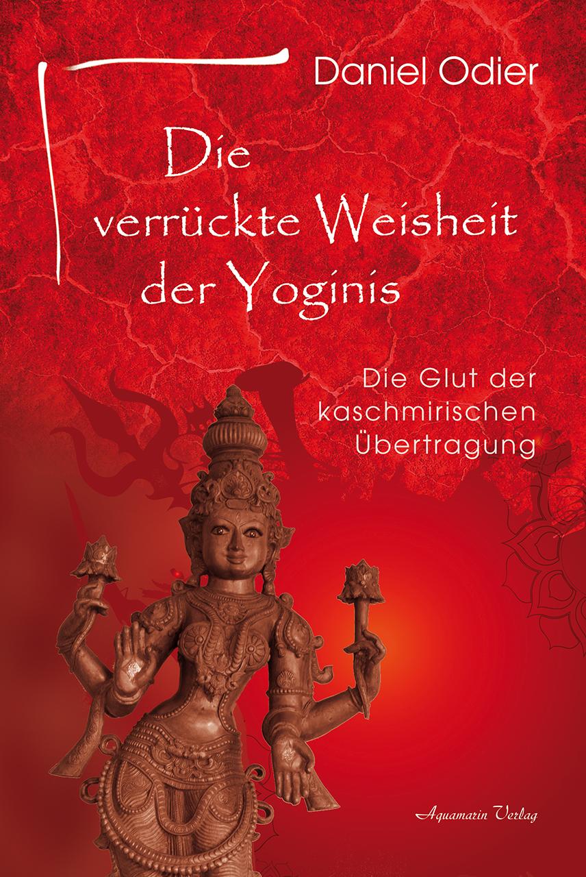 Cover: 9783894278717 | Die verrückte Weisheit der Yoginis | Daniel Odier | Taschenbuch | 2020