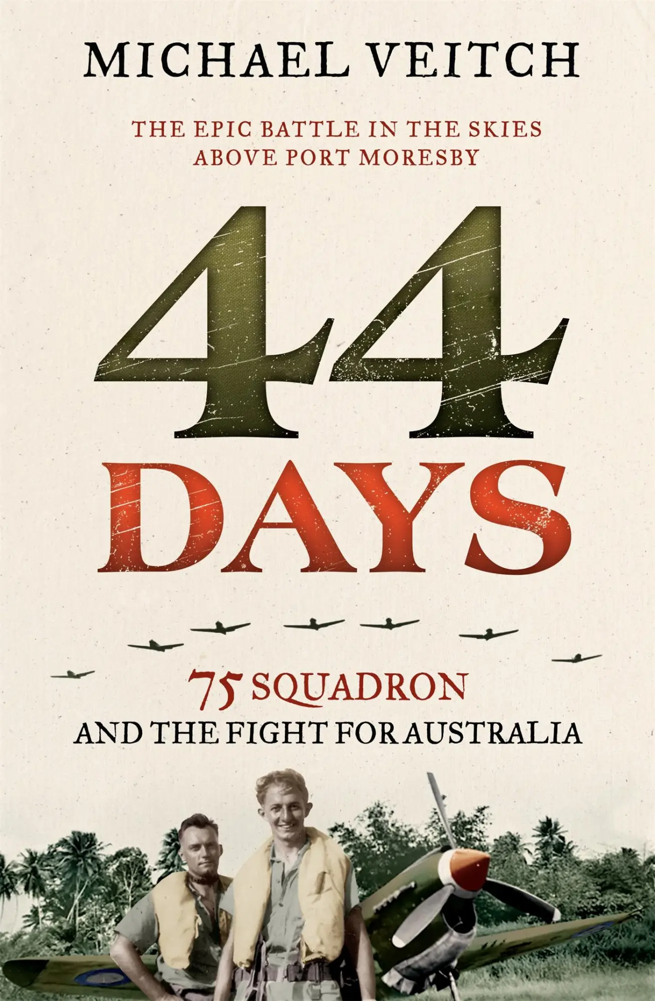 Cover: 9780733638817 | 44 Days | 75 Squadron and the Fight for Australia | Michael Veitch