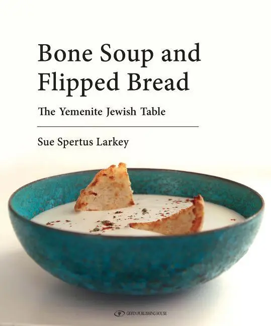 Cover: 9789652299017 | Bone Soup and Flipped Bread | The Yemenite Jewish Kitchen | Larkey