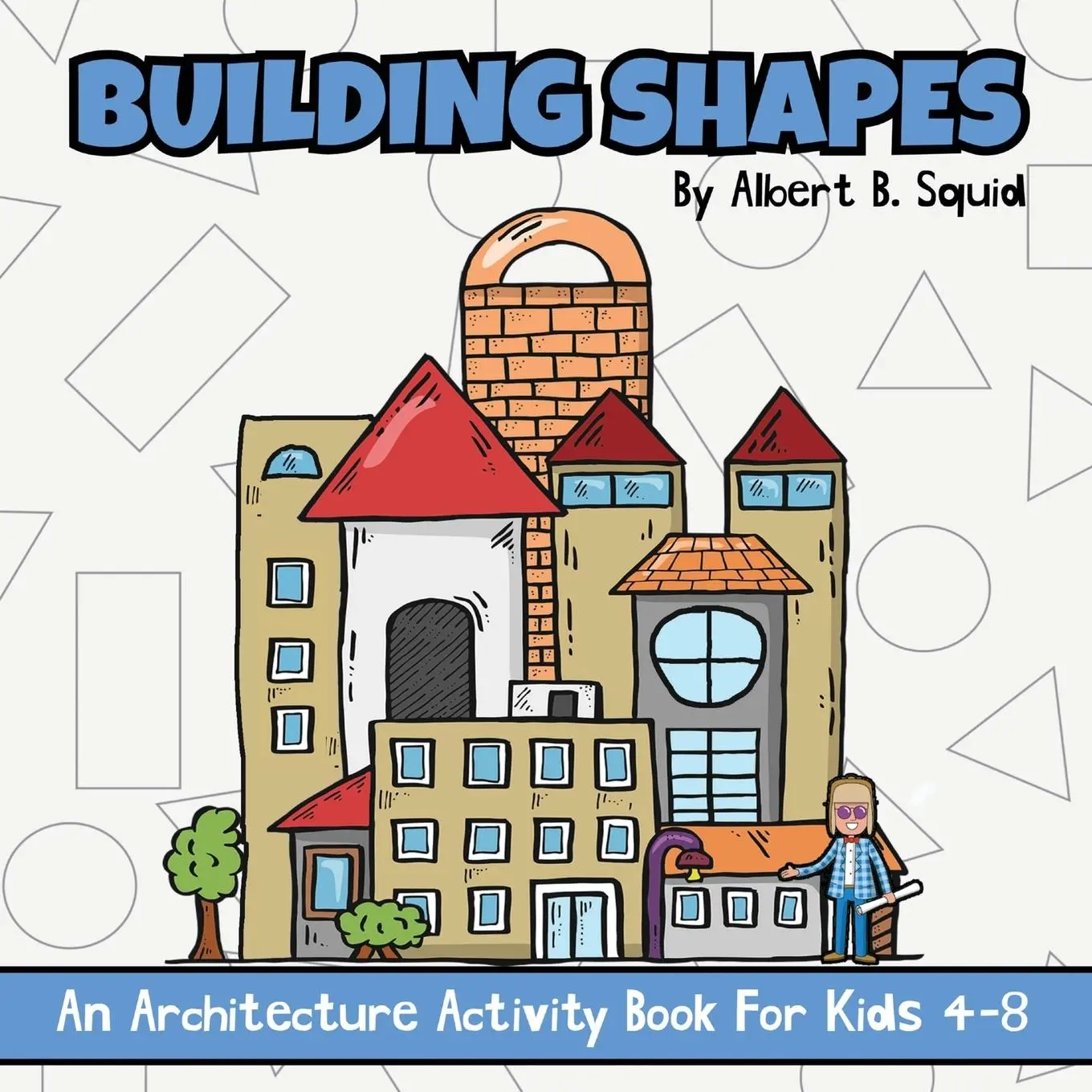 Cover: 9781959209317 | Building Shapes | An Architecture Activity Book For Kids 4-8 | Squid