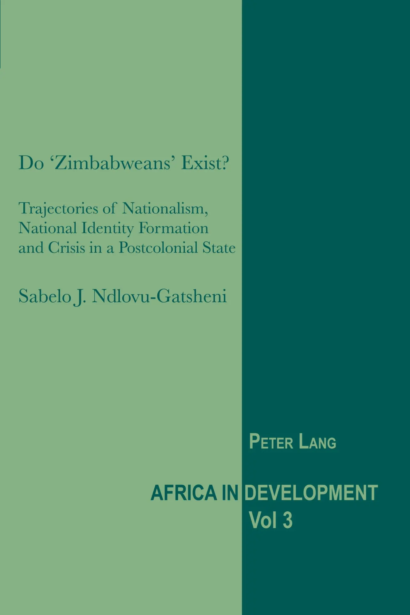 Do ';Zimbabweans' Exist?: Trajectories of Nationalism, National Identity Formation and Crisis in a Postcolonial State (Africa in Development)