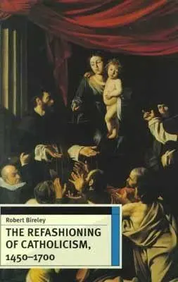 Cover: 9780813209517 | The Refashioning of Catholicism, 1450-1700 | Robert Bireley | Buch