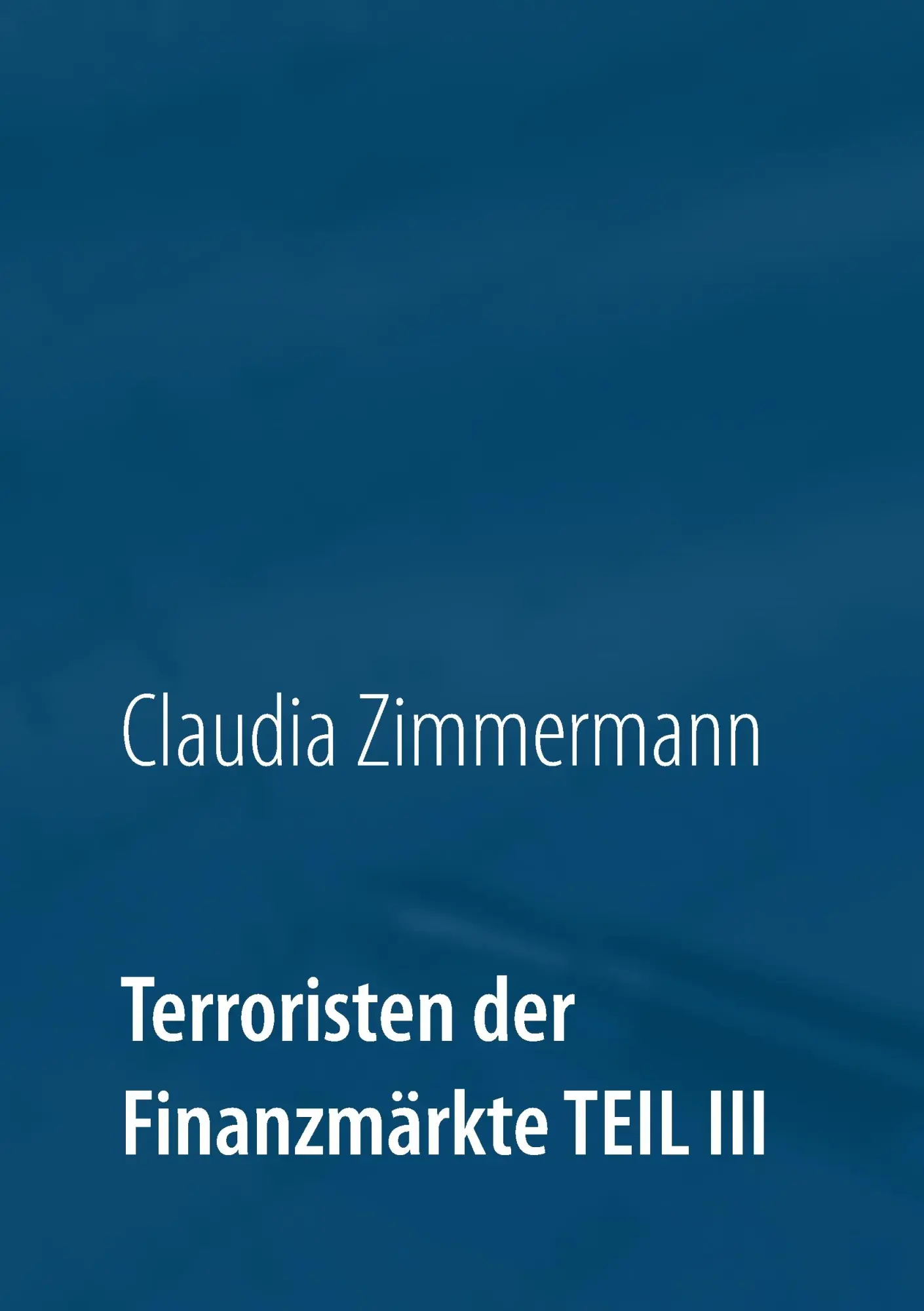 Cover: 9783744829717 | Terroristen der Finanzmärkte Teil III | Claudia Zimmermann | Buch