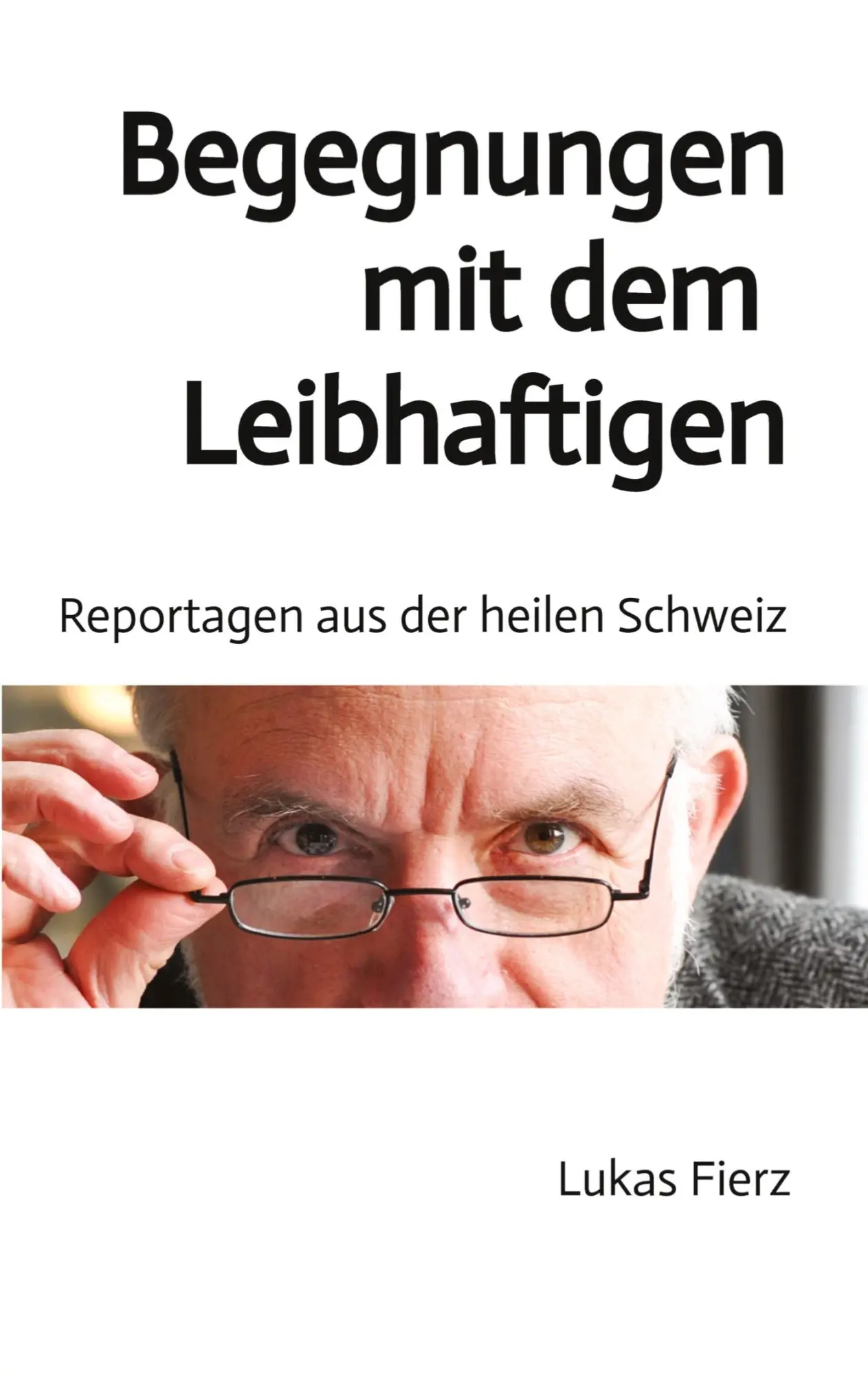 Cover: 9783734539817 | Begegnungen mit dem Leibhaftigen - Reportagen aus der heilen Schweiz