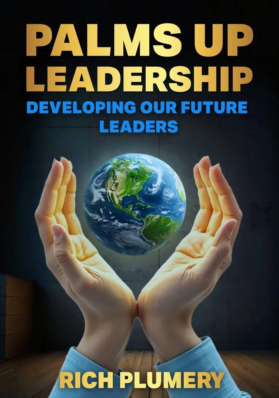Cover: 9798349539817 | Palms Up Leadership | Developing Our Future Leaders | Rich Plumery