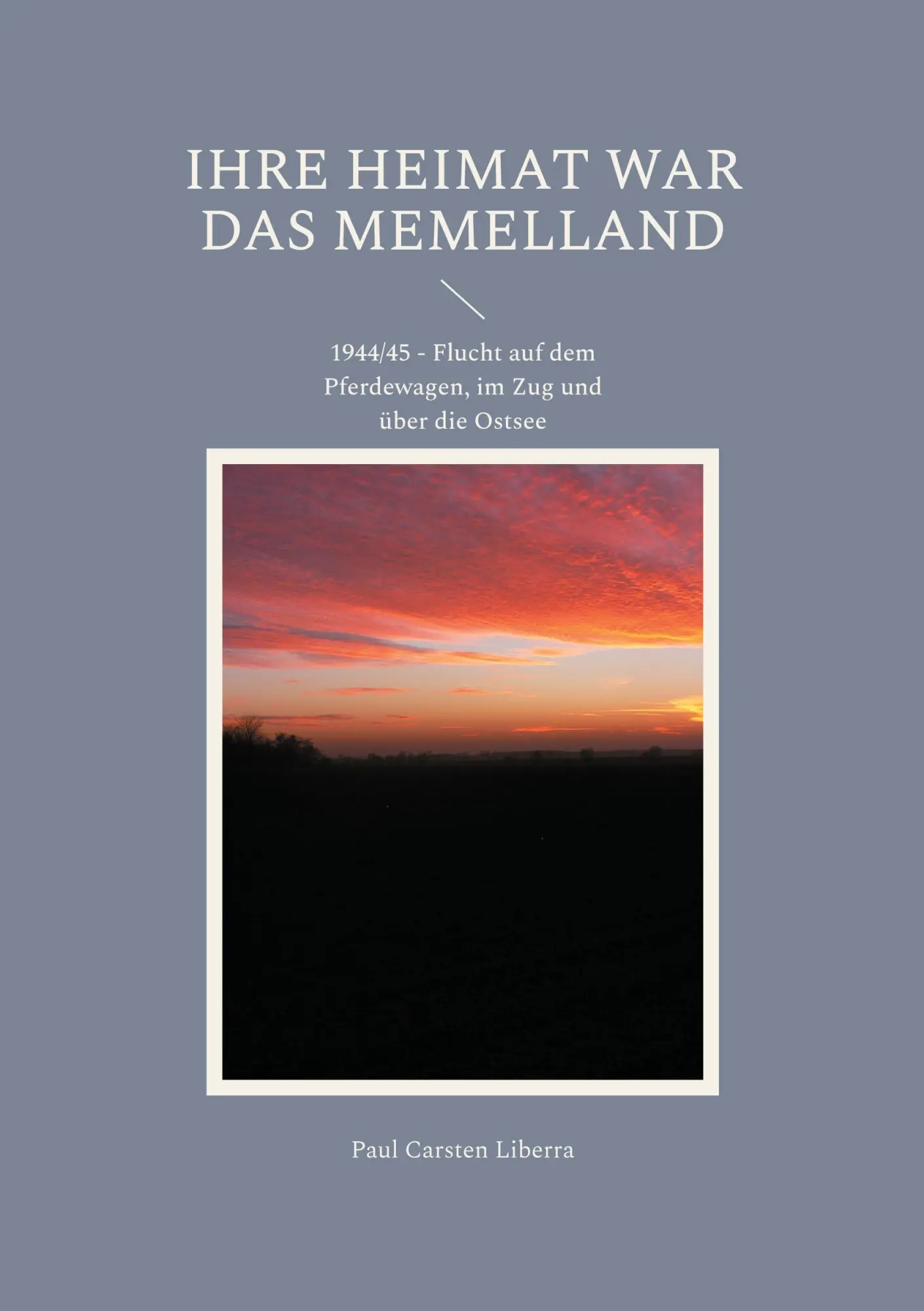 Cover: 9783769349917 | Ihre Heimat war das Memelland | Paul Carsten Liberra | Taschenbuch