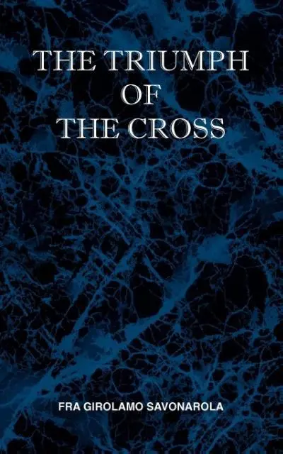 Cover: 9780981990118 | The Triumph of the Cross | Fra Girolamo Savonarola | Taschenbuch