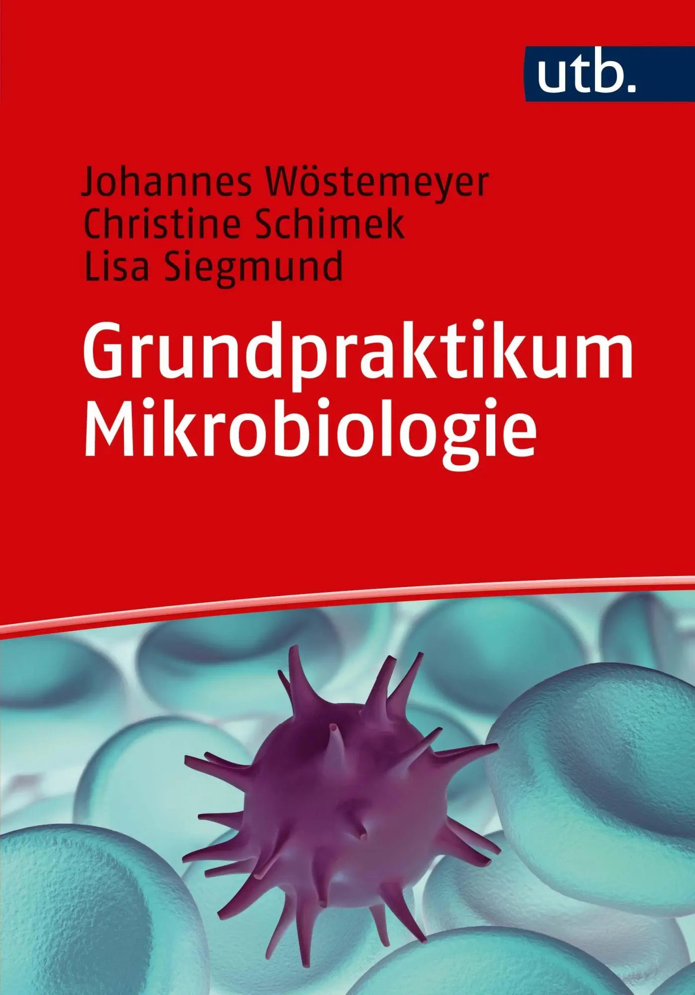 Cover: 9783825250218 | Grundpraktikum Mikrobiologie | Johannes/Siegm Wöstemeyer (u. a.)