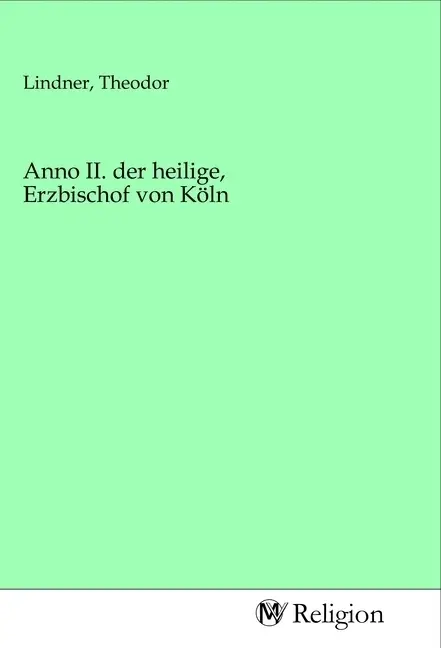 Cover: 9783968810218 | Anno II. der heilige, Erzbischof von Köln | Theodor Lindner | Buch