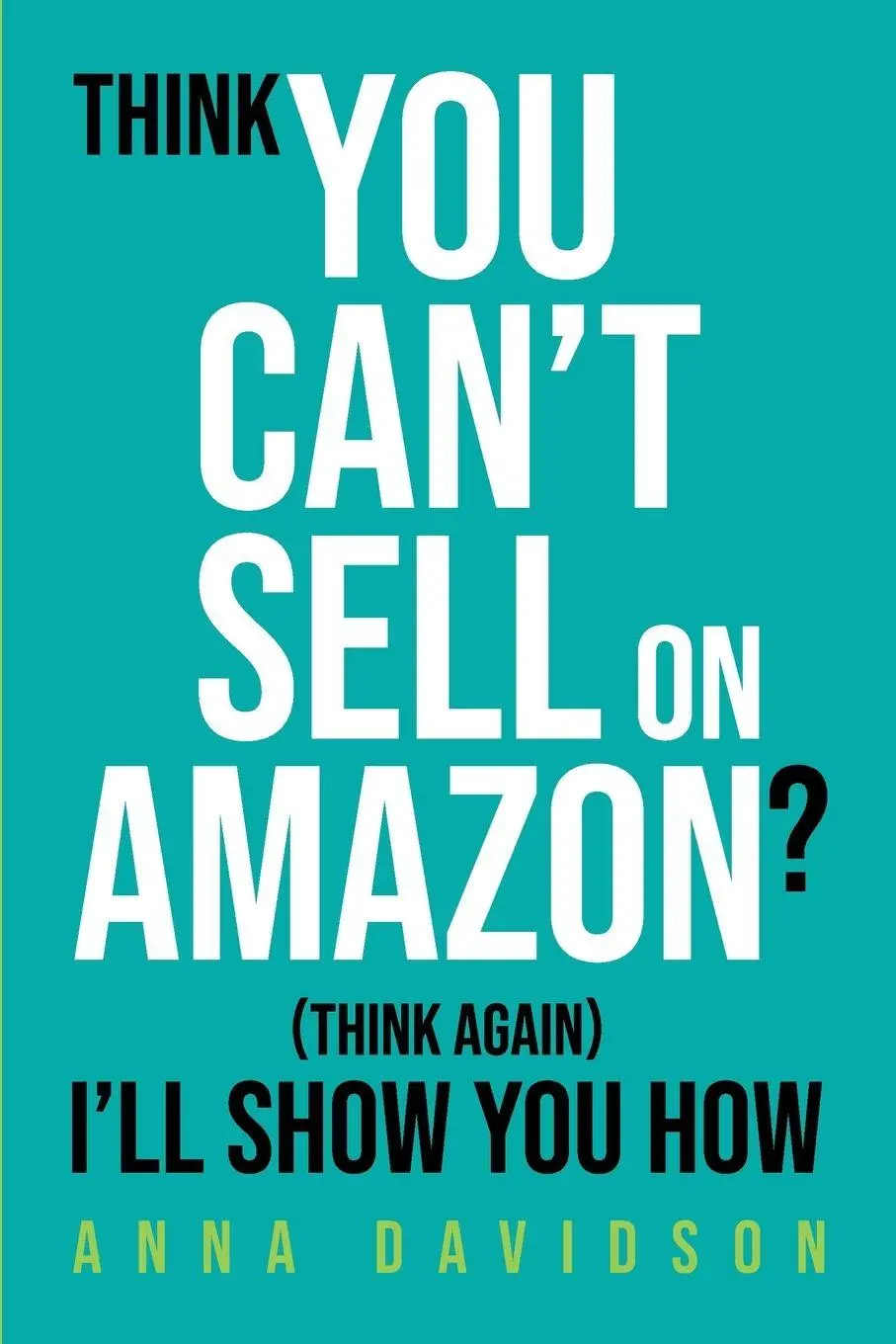 Cover: 9781919420318 | Think You CAN'T Sell On Amazon? (Think Again) I'll Show You How | Buch