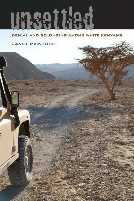 Cover: 9780520290518 | Unsettled | Denial and Belonging Among White Kenyans | Janet McIntosh
