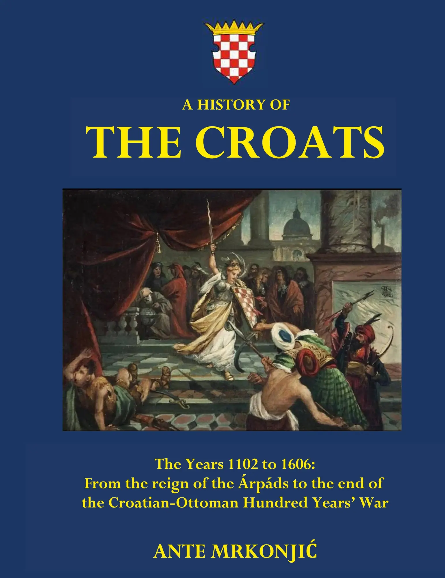 Cover: 9780646880518 | A History of The Croats - The Years 1102 to 1606 | Ante Mrkonjic