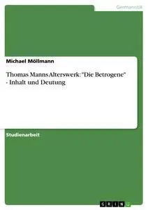 Cover: 9783640160518 | Thomas Manns Alterswerk: "Die Betrogene" - Inhalt und Deutung | Buch