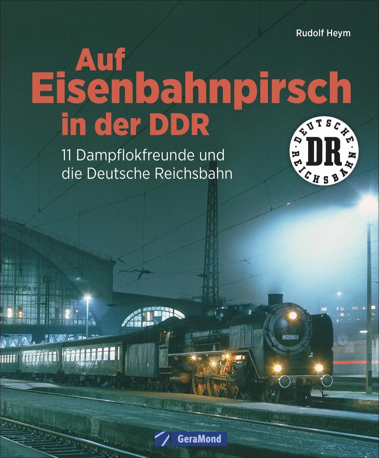 Cover: 9783956130618 | Auf Eisenbahnpirsch in der DDR | Rudolf Heym | Buch | 168 S. | Deutsch