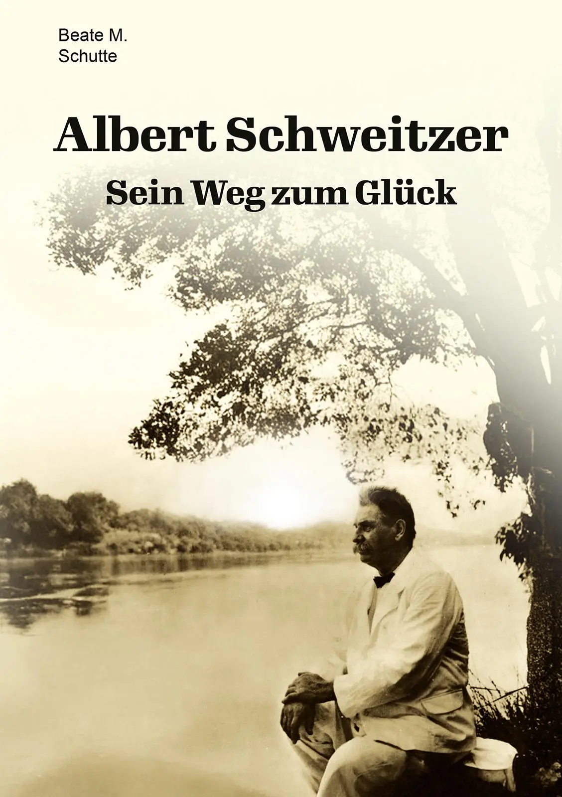 Cover: 9783989030718 | Albert Schweitzer | Sein Weg zum Glück | Beate M. Schutte | Buch