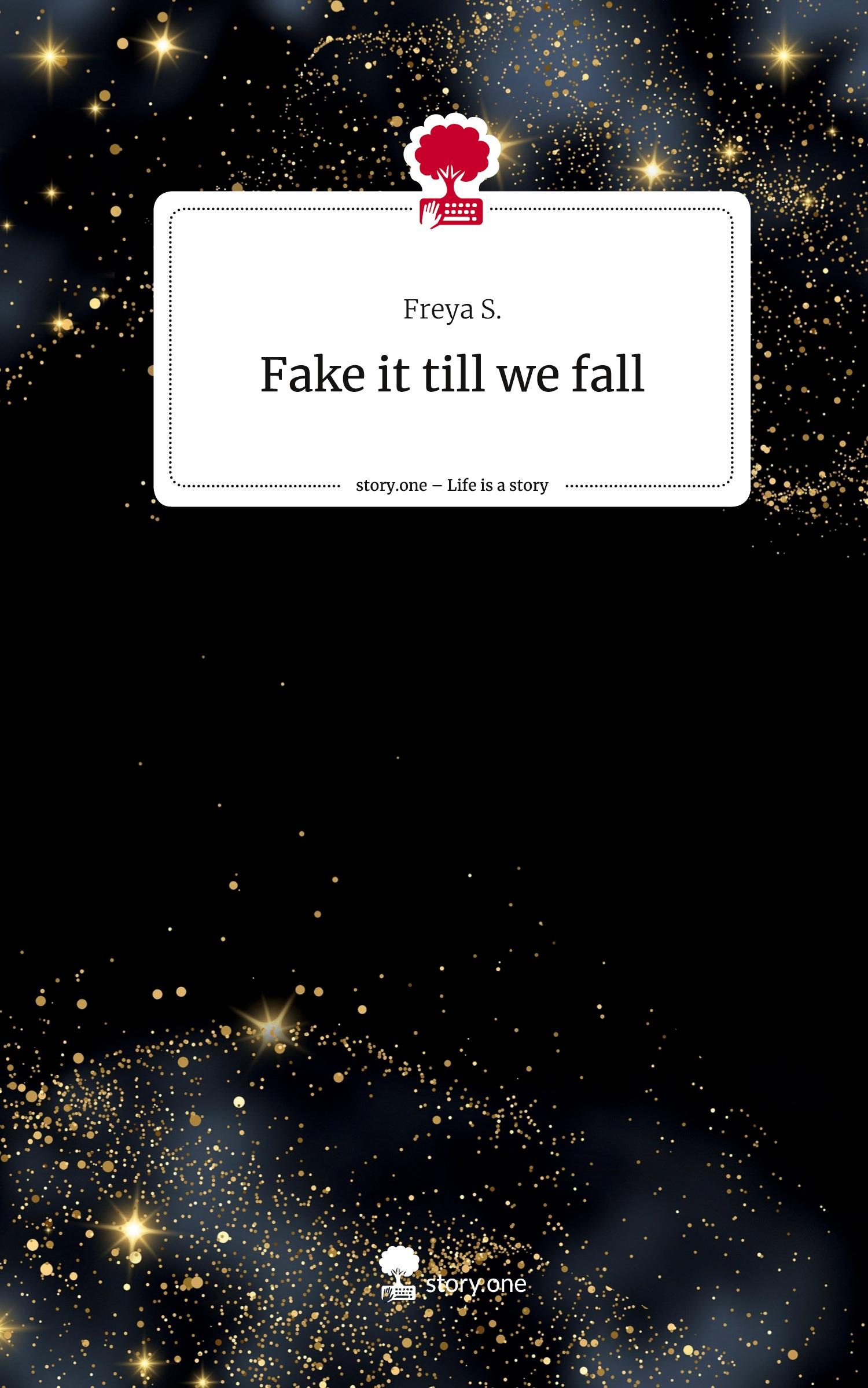 Cover: 9783711580818 | Fake it till we fall. Life is a Story - story.one | Freya S. | Buch