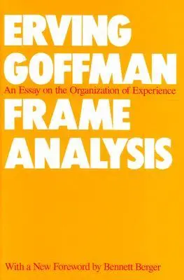 Cover: 9780930350918 | Frame Analysis | An Essay on the Organization of Experience | Goffman