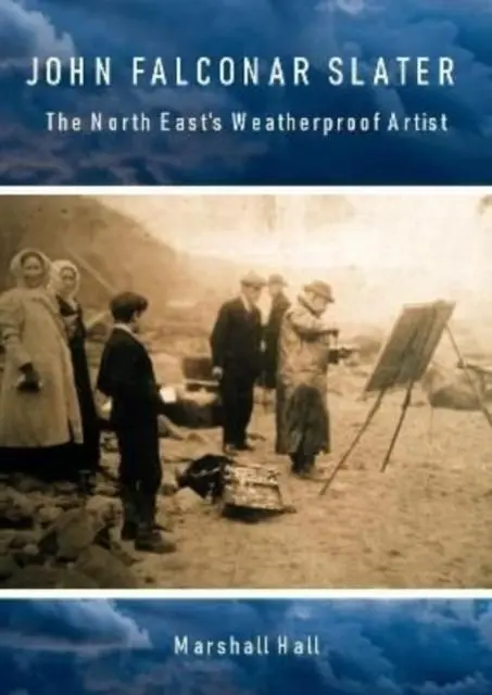 Cover: 9781838280918 | John Falconar Slater | The North East's Weatherproof Artist | Hall