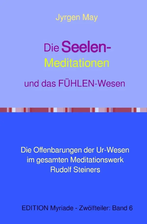 Cover: 9783818730918 | Die SEELEN-Meditationen und das FÜHLEN-Wesen | Jyrgen May | Buch
