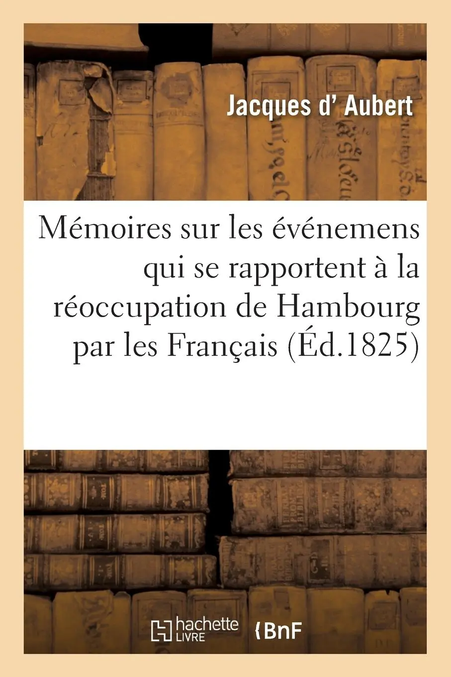 Cover: 9782013681018 | Mémoires Sur Les Événemens Qui Se Rapportent À La Réoccupation de...
