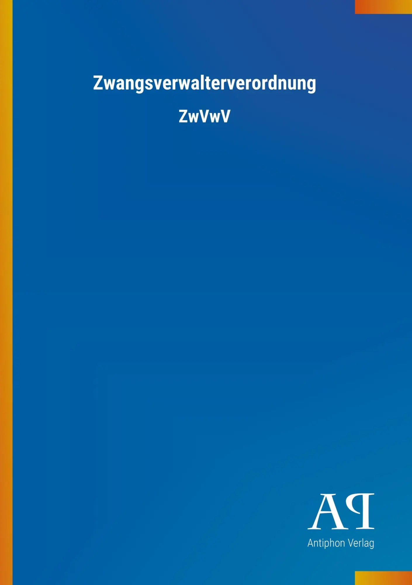 Cover: 9783731401018 | Zwangsverwalterverordnung | ZwVwV | Antiphon Verlag | Taschenbuch