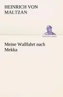 Cover: 9783849531218 | Meine Wallfahrt nach Mekka | Heinrich Von Maltzan | Taschenbuch | 2013