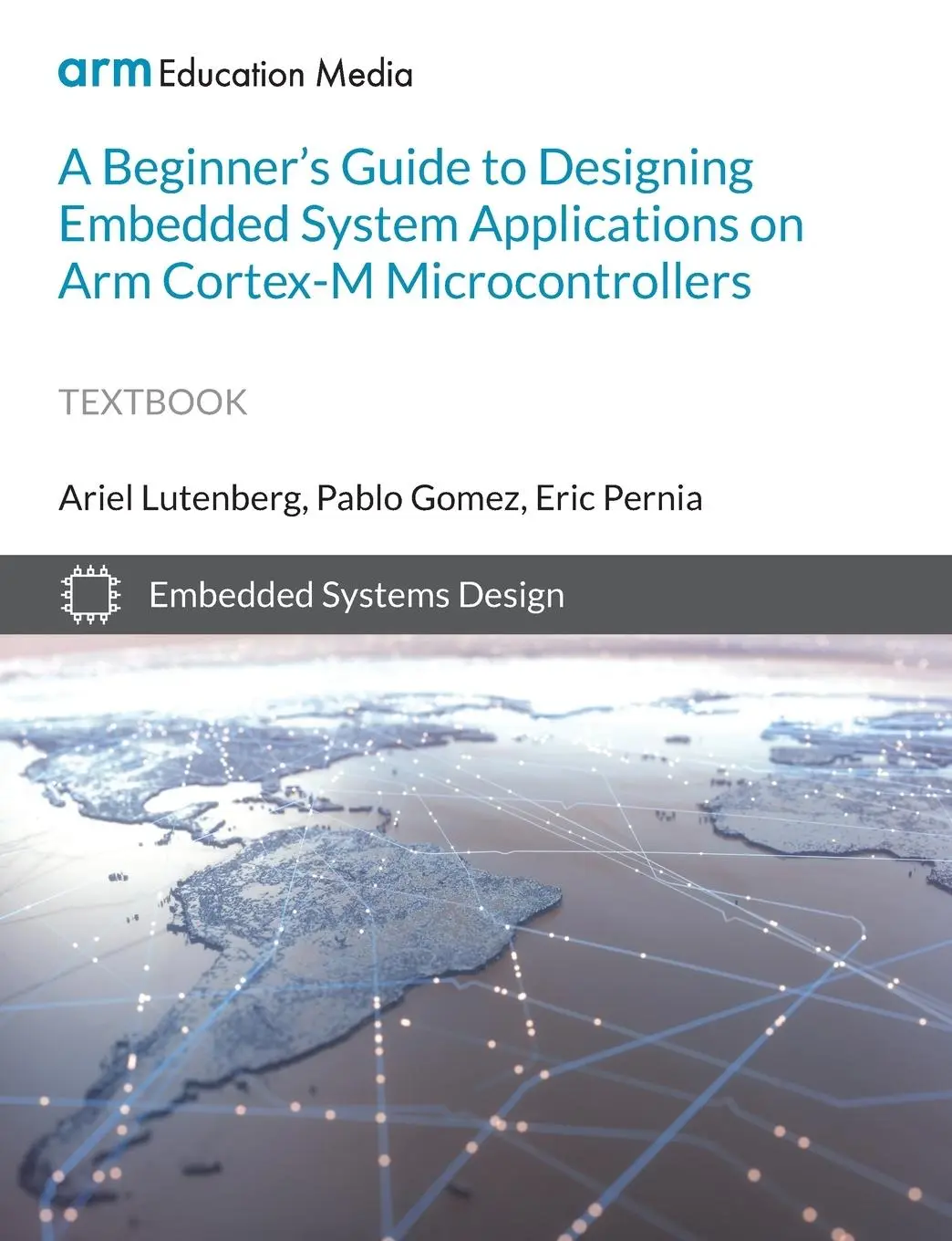 Cover: 9781911531418 | A Beginner's Guide to Designing Embedded System Applications on Arm...
