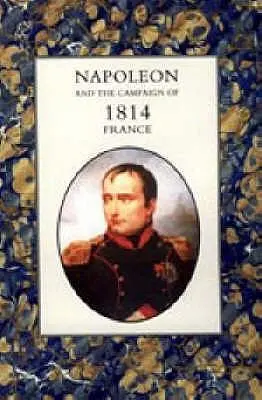 Cover: 9781845741518 | Napoleon and the Campaign of 1814 - France 2004 | Henry Houssaye