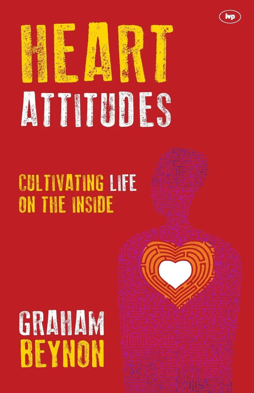 Cover: 9781783591718 | Heart Attitudes | Cultivating Life On The Inside | Graham Beynon
