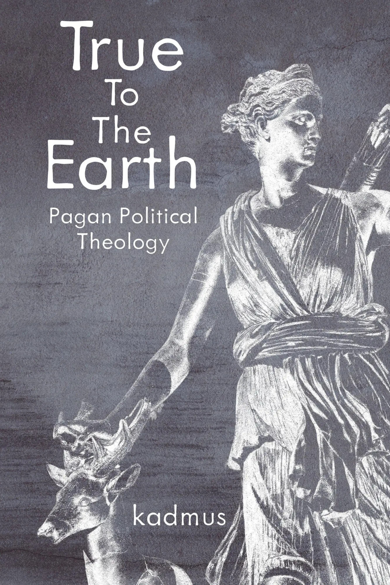 Cover: 9789998771918 | True to the Earth | Pagan Political Theology | Kadmus | Taschenbuch