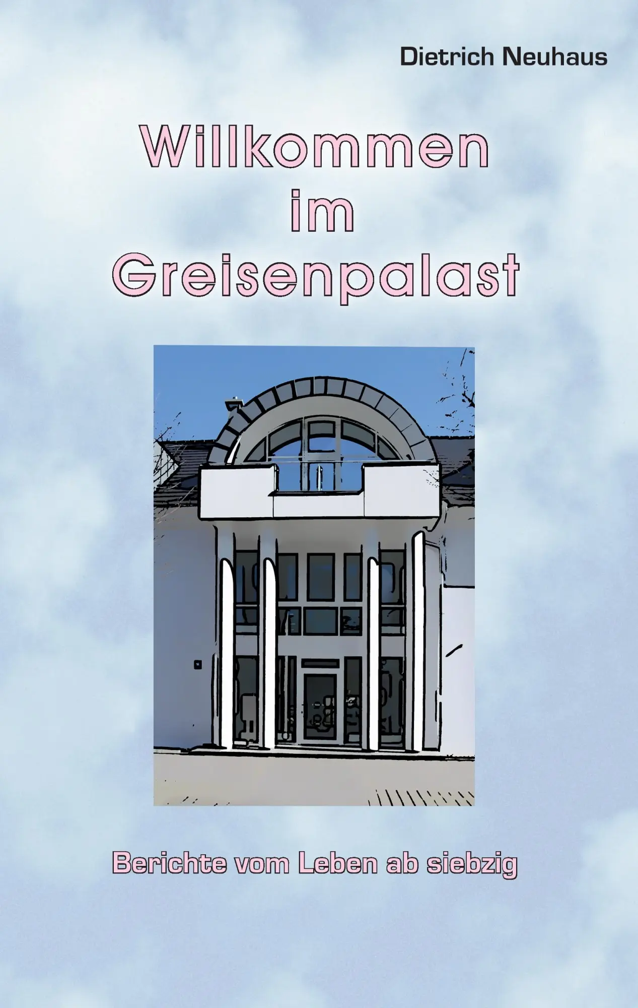 Cover: 9783848222018 | Willkommen im Greisenpalast | Berichte vom Leben ab siebzig | Neuhaus