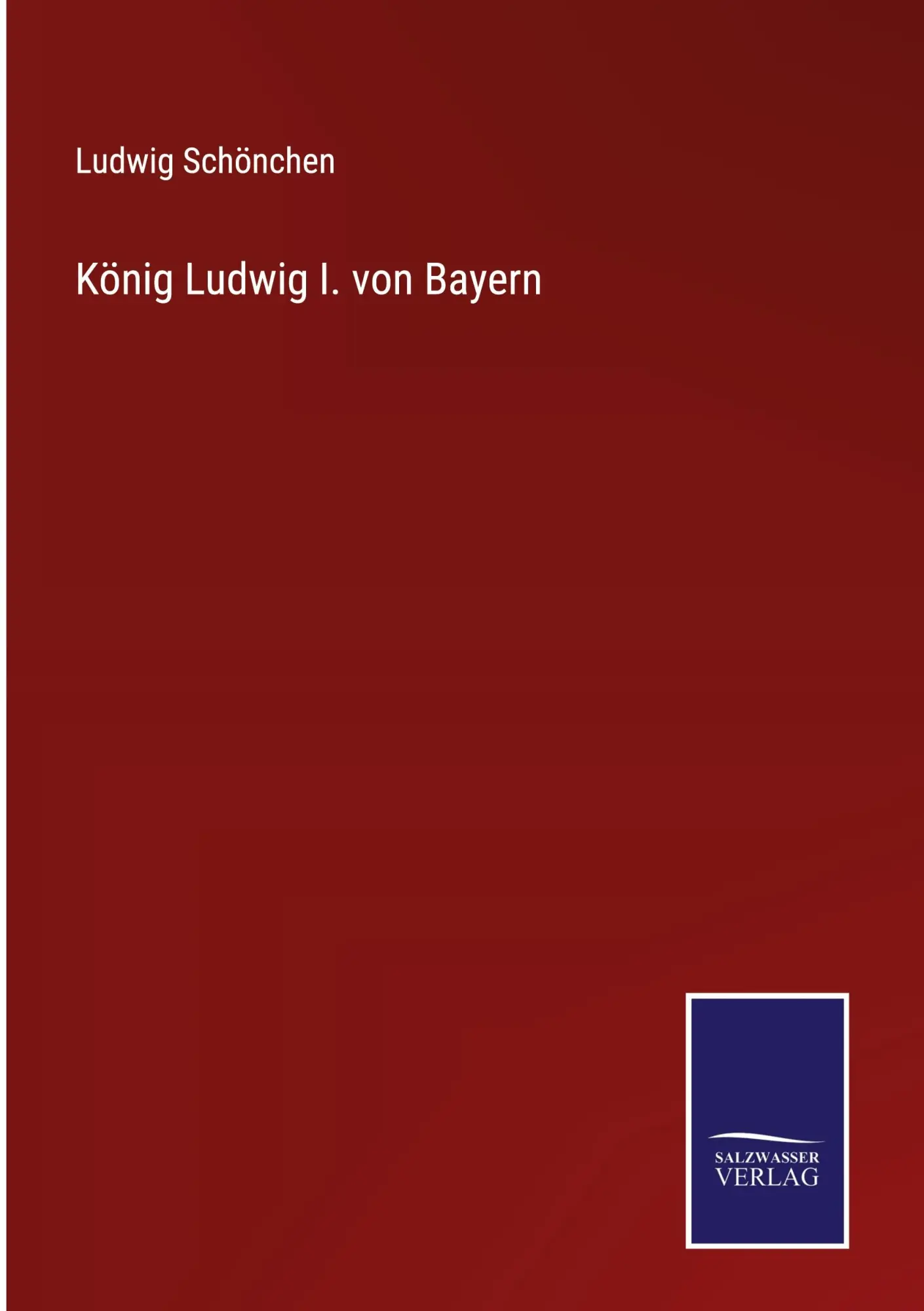 Cover: 9783375062118 | König Ludwig I. von Bayern | Ludwig Schönchen | Buch | 76 S. | Deutsch