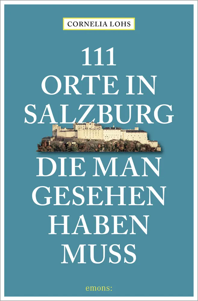 Cover: 9783740812218 | 111 Orte in Salzburg, die man gesehen haben muss | komplett neuer Band