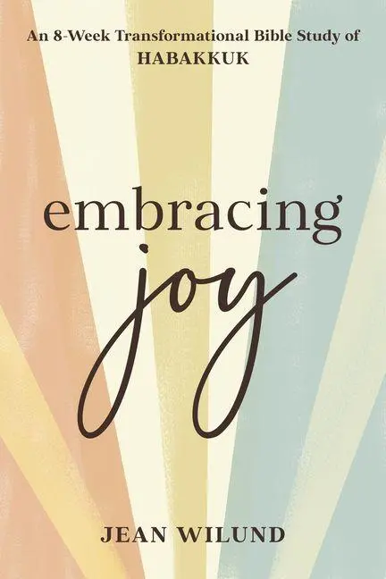 Cover: 9781640702318 | Embracing Joy | An 8-Week Transformational Bible Study of Habakkuk