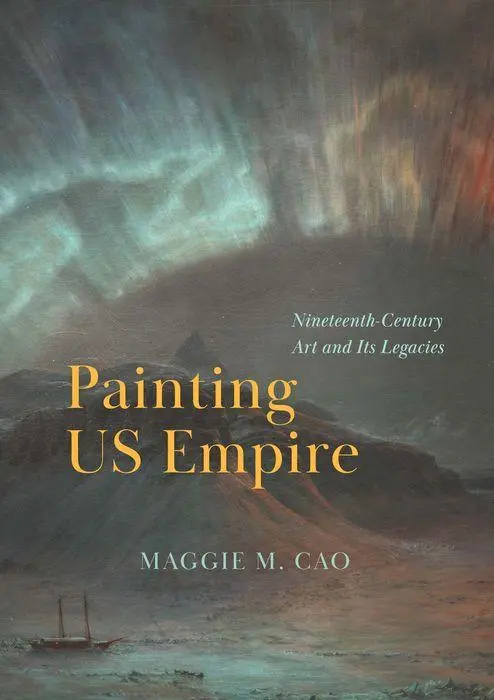 Cover: 9780226832418 | Painting Us Empire | Nineteenth-Century Art and Its Legacies | Cao