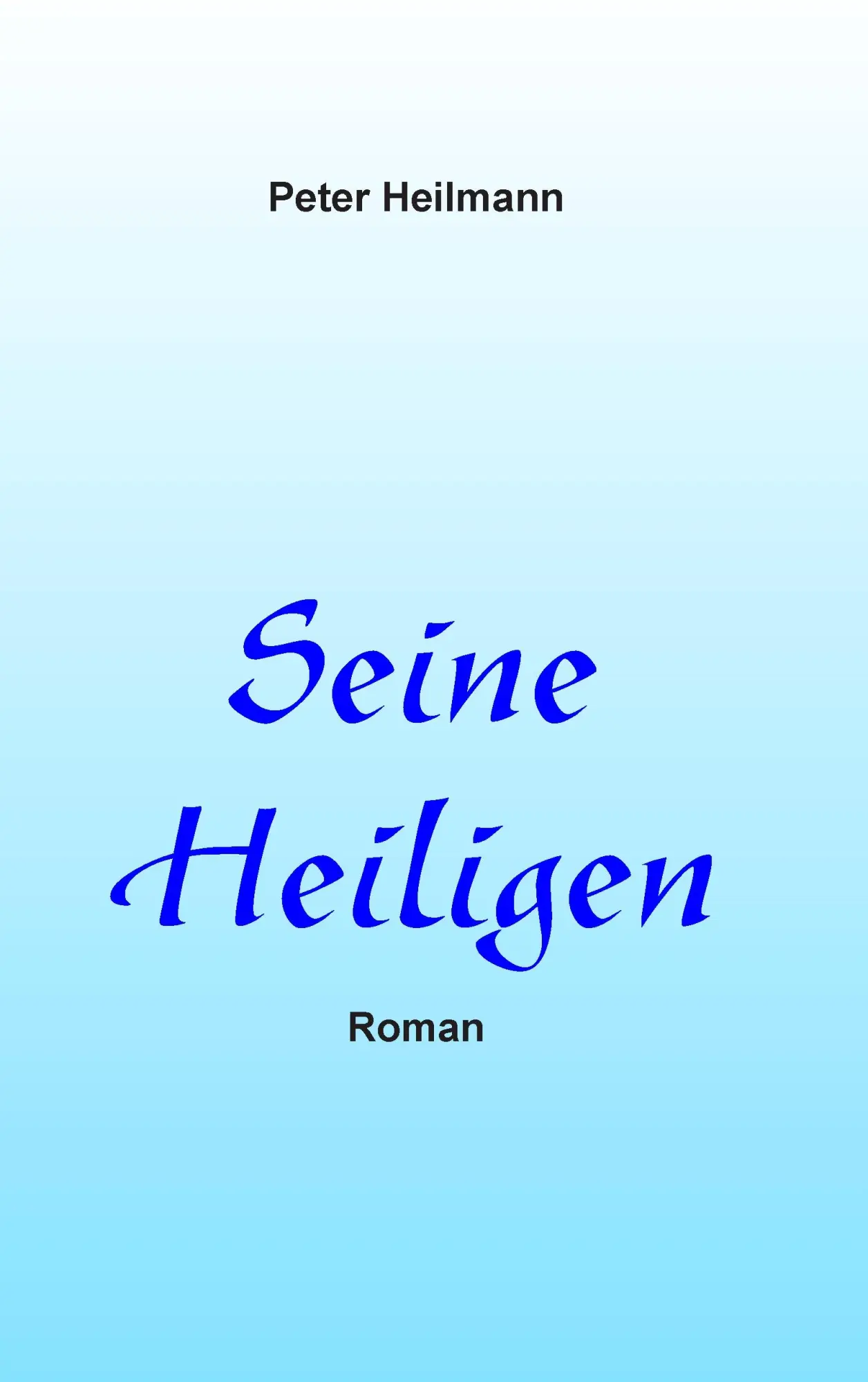 Cover: 9783735792518 | Seine Heiligen | Roman | Peter Heilmann | Taschenbuch | 220 S. | 2014