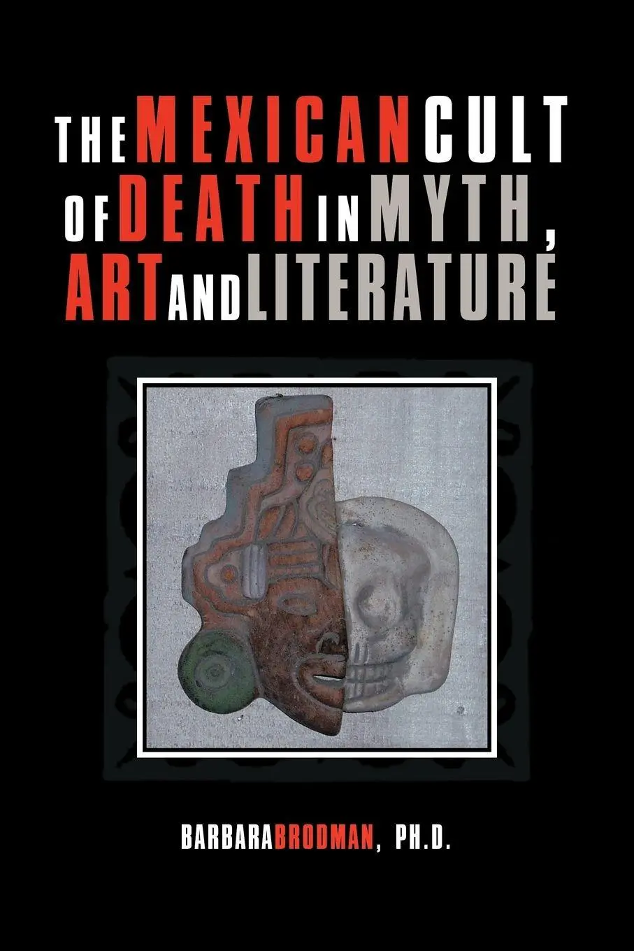 Cover: 9781462022618 | The Mexican Cult of Death in Myth, Art and Literature | Brodman | Buch