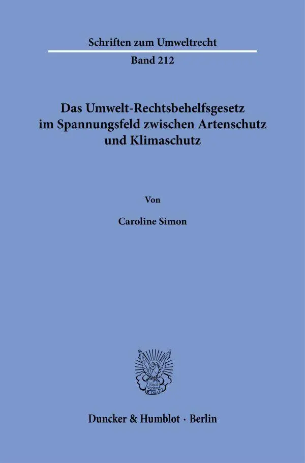 Das Umwelt-Rechtsbehelfsgesetz im Spannungsfeld zwischen Artenschutz und Klimaschutz (Schriften zum Umweltrecht)